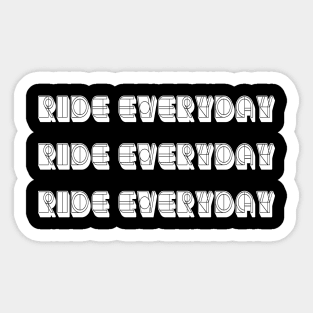 Ride everyday Ride everyday  Ride everyday For Cycling Lovers A Simple Quote Sticker